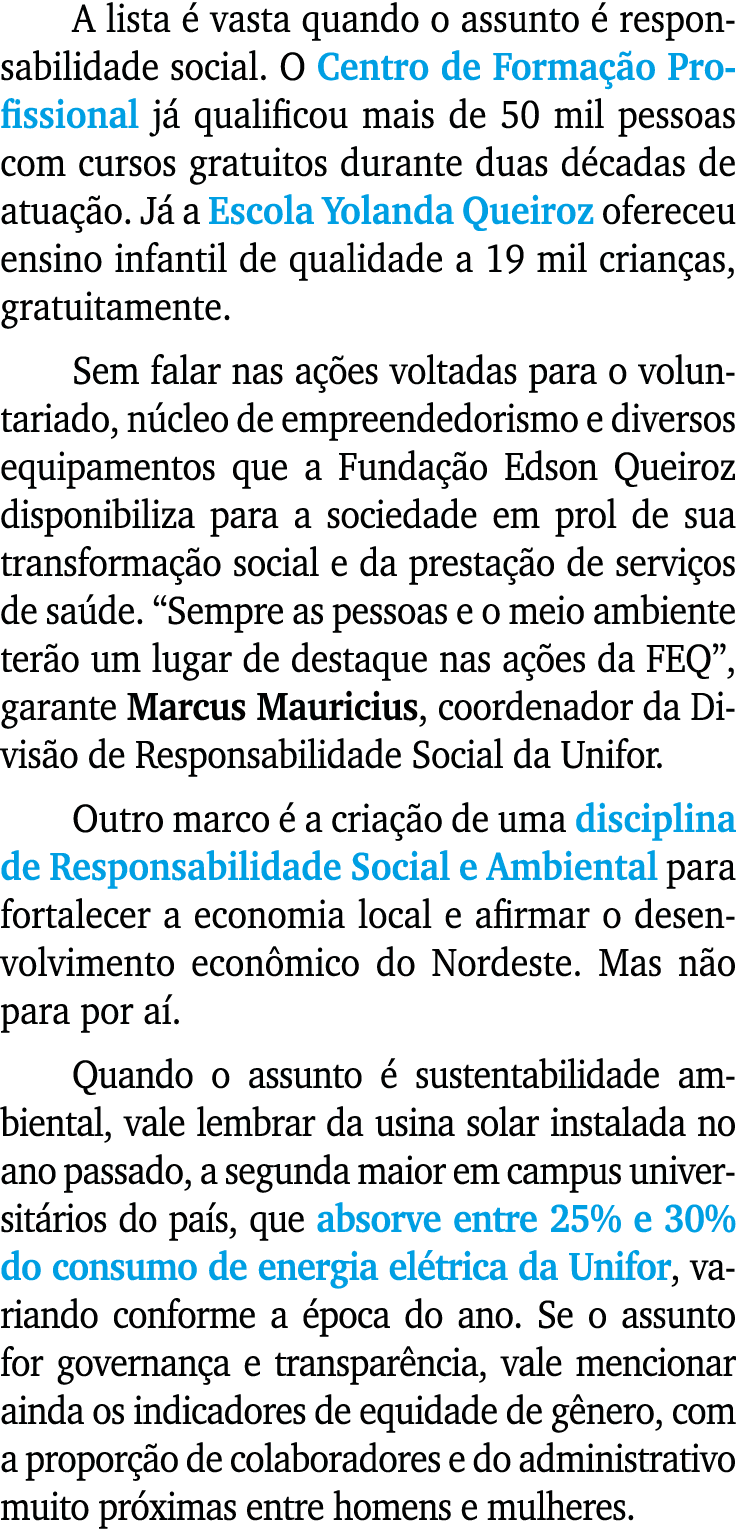 A lista  vasta quando o assunto   responsabilidade social. O Centro de Forma  o Profissional j  qualificou mais de 5...