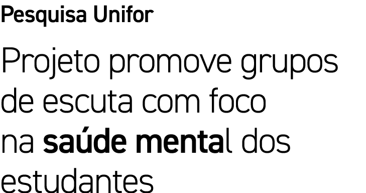 Pesquisa Unifor Projeto promove grupos de escuta com foco na sa de mental dos estudantes 