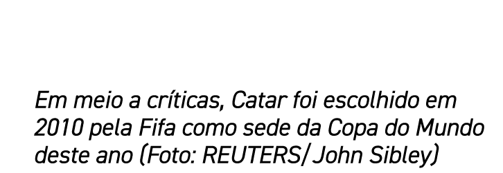 Em meio a cr ticas, Catar foi escolhido em 2010 pela Fifa como sede da Copa do Mundo deste ano (Foto: REUTERS/John Si...