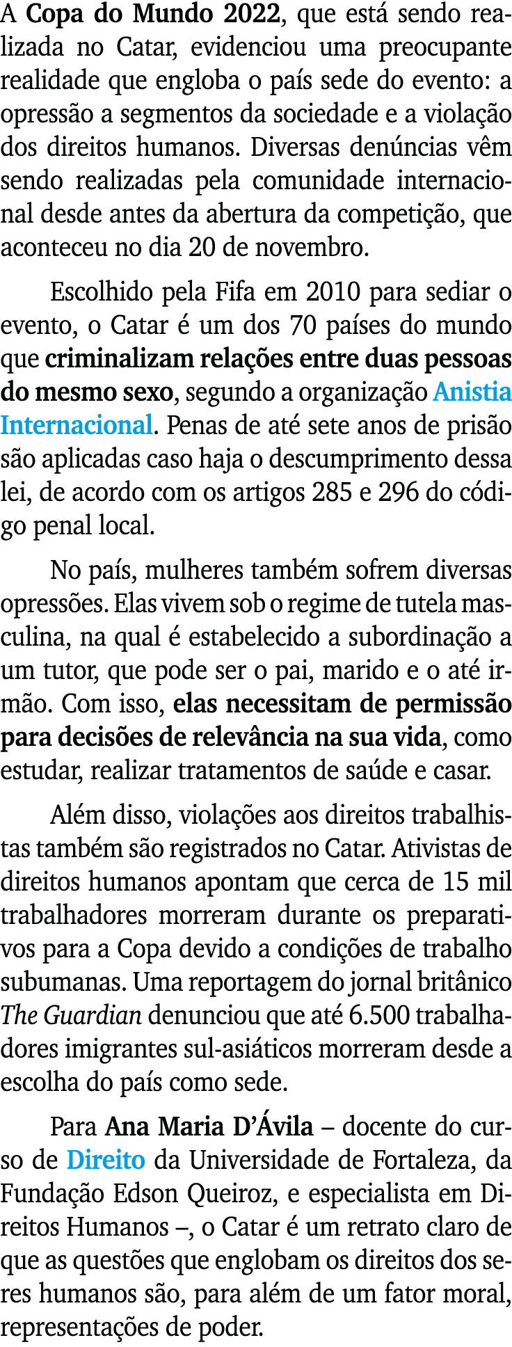 A Copa do Mundo 2022, que est sendo realizada no Catar, evidenciou uma preocupante realidade que engloba o pa s sede...