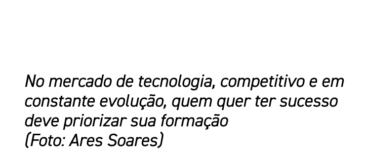 No mercado de tecnologia, competitivo e em constante evolu o, quem quer ter sucesso deve priorizar sua forma  o (Fot...