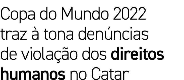 Copa do Mundo 2022 traz  tona den ncias de viola  o dos direitos humanos no Catar