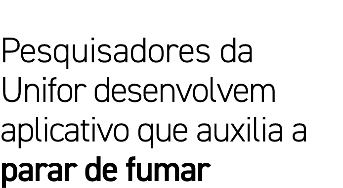 Pesquisadores da Unifor desenvolvem aplicativo que auxilia a parar de fumar