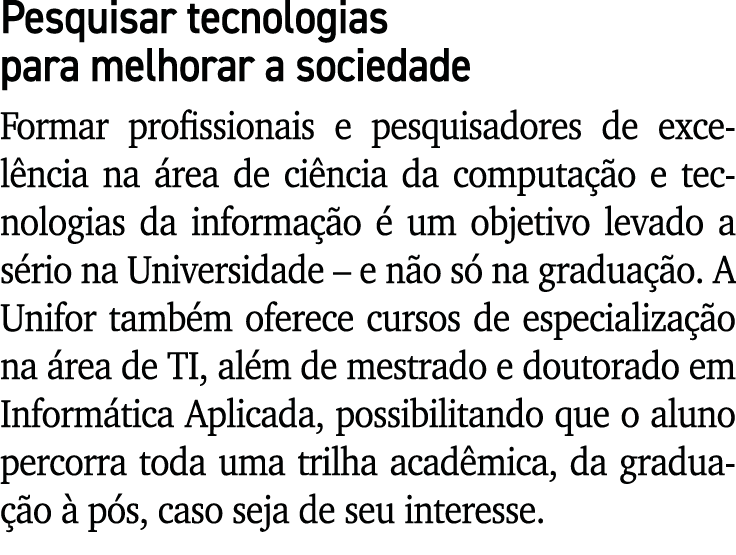 Pesquisar tecnologias para melhorar a sociedade Formar profissionais e pesquisadores de excel ncia na rea de ci ncia...