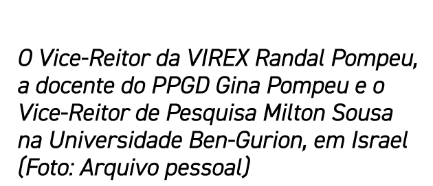 O Vice Reitor da VIREX Randal Pompeu, a docente do PPGD Gina Pompeu e o Vice Reitor de Pesquisa Milton Sousa na Unive...