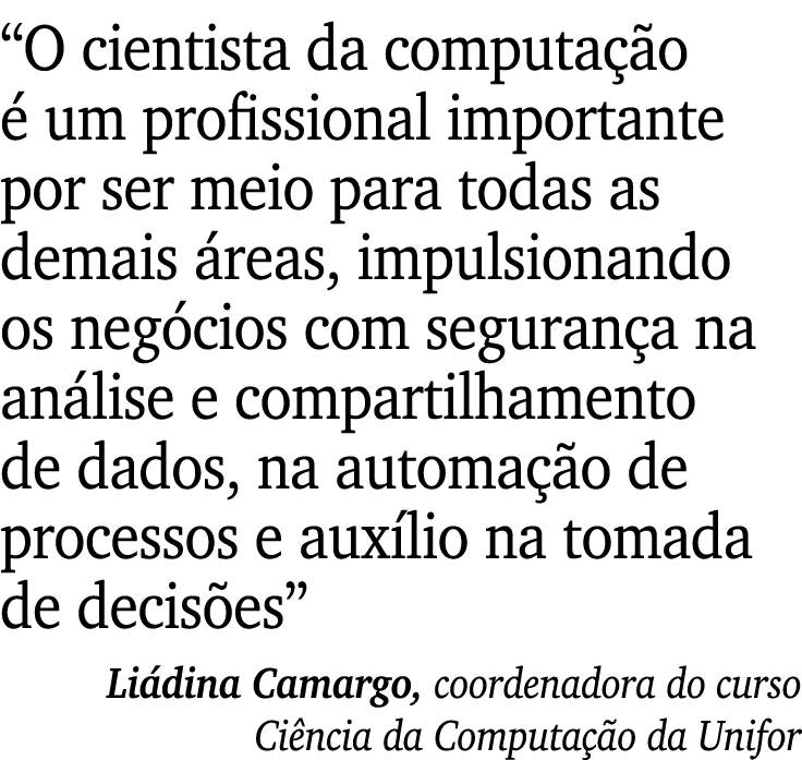 “O cientista da computa o   um profissional importante por ser meio para todas as demais  reas, impulsionando os neg...