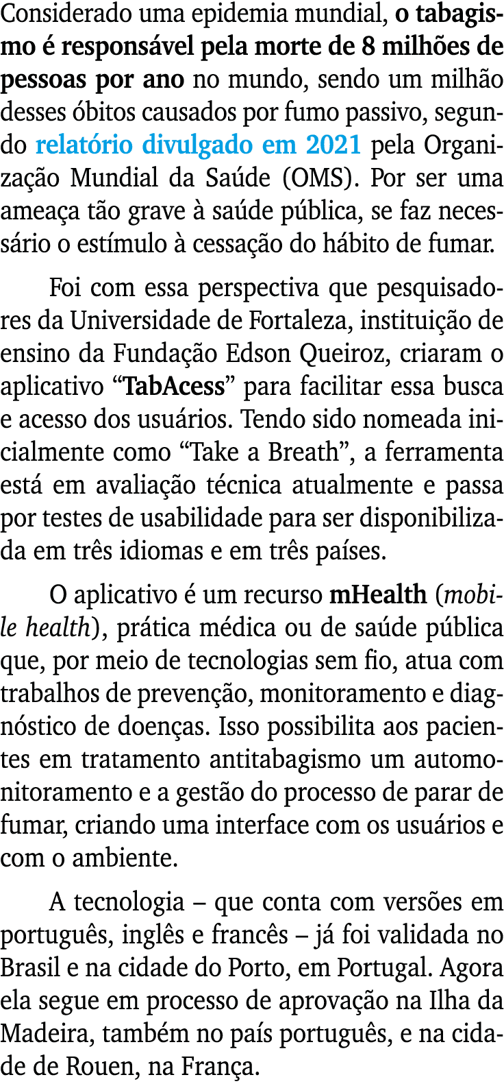 Considerado uma epidemia mundial, o tabagismo  respons vel pela morte de 8 milh es de pessoas por ano no mundo, send...