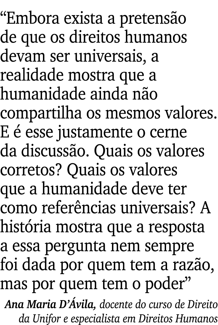 “Embora exista a pretens o de que os direitos humanos devam ser universais, a realidade mostra que a humanidade ainda...