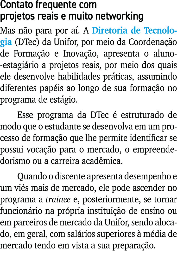 Contato frequente com projetos reais e muito networking Mas n o para por a . A Diretoria de Tecnologia (DTec) da Unif...