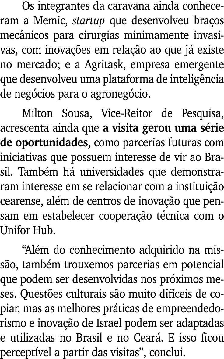 Os integrantes da caravana ainda conheceram a Memic, startup que desenvolveu bra os mec nicos para cirurgias minimame...