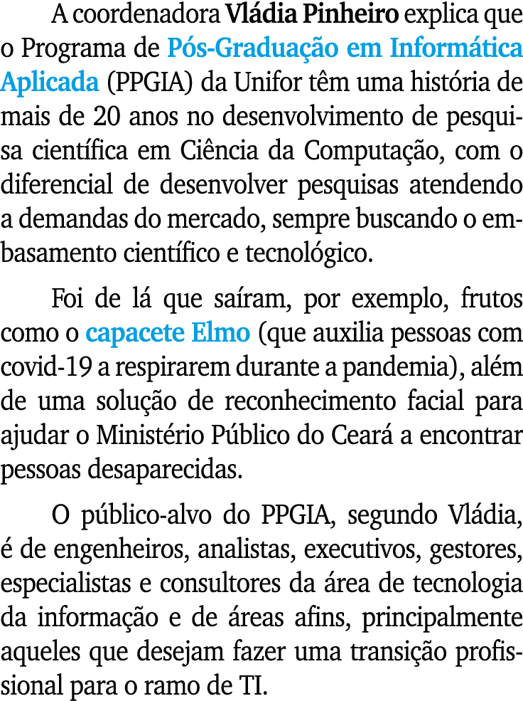 A coordenadora Vl dia Pinheiro explica que o Programa de P s Gradua o em Inform tica Aplicada (PPGIA) da Unifor t m ...