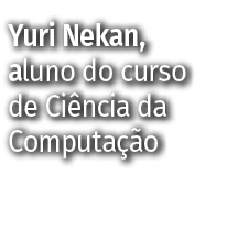 Yuri Nekan, aluno do curso de Ci ncia da Computa o