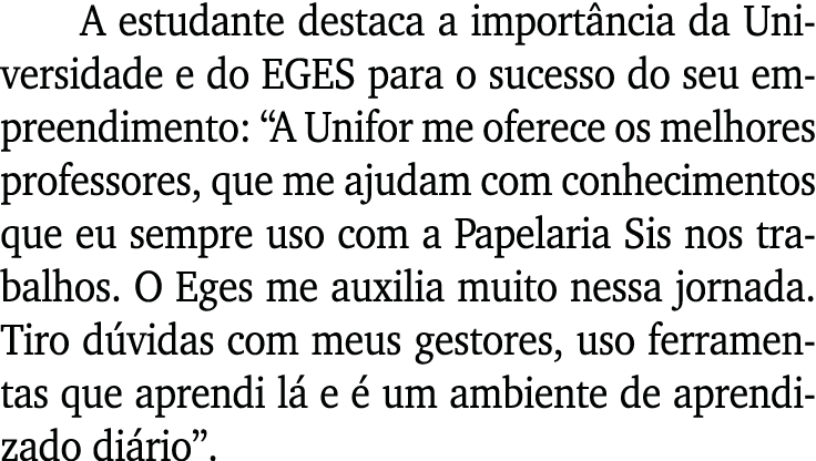 A estudante destaca a import ncia da Universidade e do EGES para o sucesso do seu empreendimento: “A Unifor me oferec...