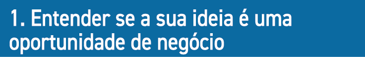 1. Entender se a sua ideia  uma oportunidade de neg cio