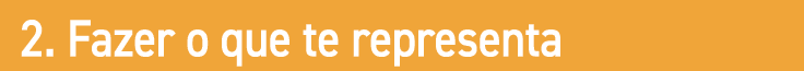 2. Fazer o que te representa