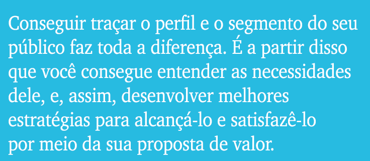 Conseguir tra ar o perfil e o segmento do seu p blico faz toda a diferen a.  a partir disso que voc  consegue entend...