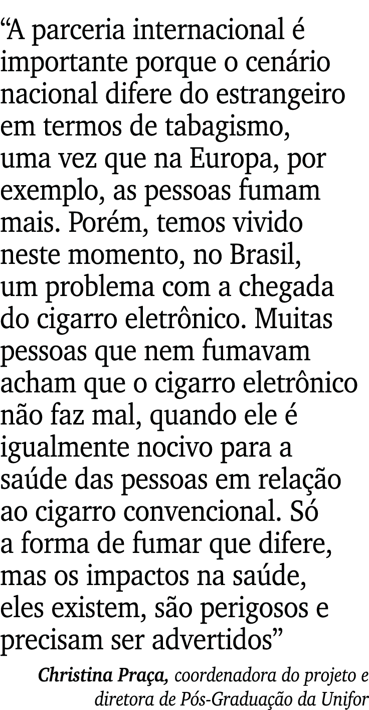“A parceria internacional  importante porque o cen rio nacional difere do estrangeiro em termos de tabagismo, uma ve...