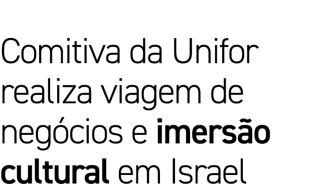 Comitiva da Unifor realiza viagem de neg cios e imers o cultural em Israel