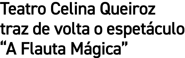 Teatro Celina Queiroz traz de volta o espet culo “A Flauta M gica”
