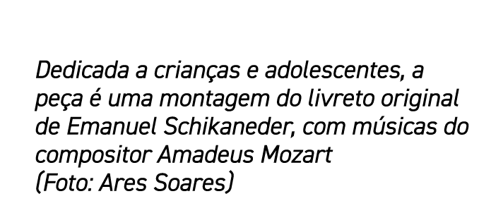 Dedicada a crian as e adolescentes, a pe a  uma montagem do livreto original de Emanuel Schikaneder, com m sicas do ...