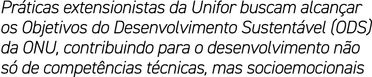 Pr ticas extensionistas da Unifor buscam alcan ar os Objetivos do Desenvolvimento Sustent vel (ODS) da ONU, contribui...