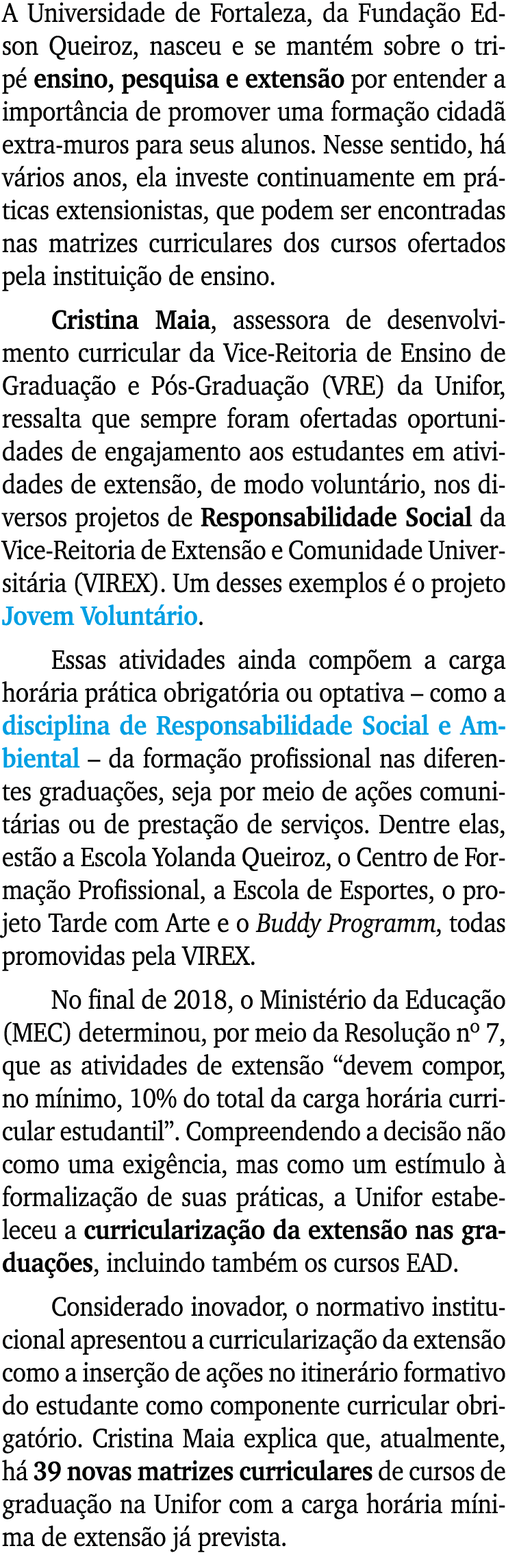 A Universidade de Fortaleza, da Funda o Edson Queiroz, nasceu e se mant m sobre o trip  ensino, pesquisa e extens o ...