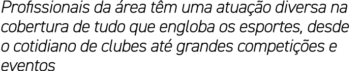 Profissionais da rea t m uma atua  o diversa na cobertura de tudo que engloba os esportes, desde o cotidiano de club...