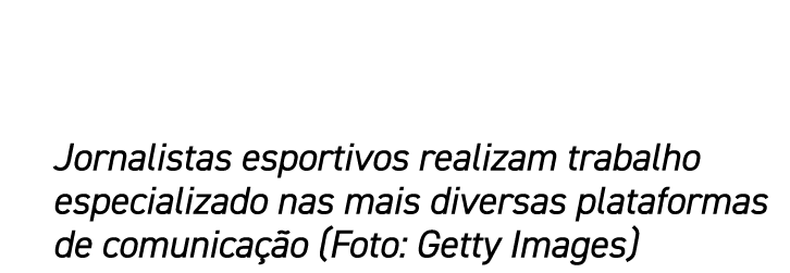Jornalistas esportivos realizam trabalho especializado nas mais diversas plataformas de comunica o (Foto: Getty Images)