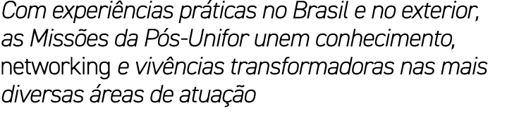 Com experi ncias pr ticas no Brasil e no exterior, as Miss es da P s Unifor unem conhecimento, networking e viv ncias...