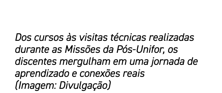 Dos cursos s visitas t cnicas realizadas durante as Miss es da P s Unifor, os discentes mergulham em uma jornada de ...