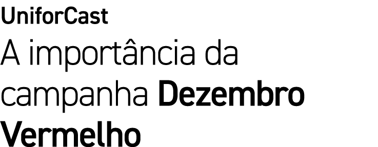 UniforCast A import ncia da campanha Dezembro Vermelho