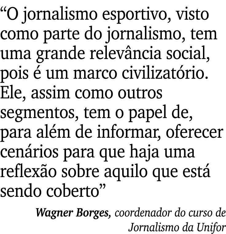 “O jornalismo esportivo, visto como parte do jornalismo, tem uma grande relev ncia social, pois  um marco civilizat ...