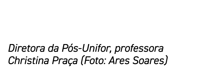 Diretora da P s Unifor, professora Christina Pra a (Foto: Ares Soares)