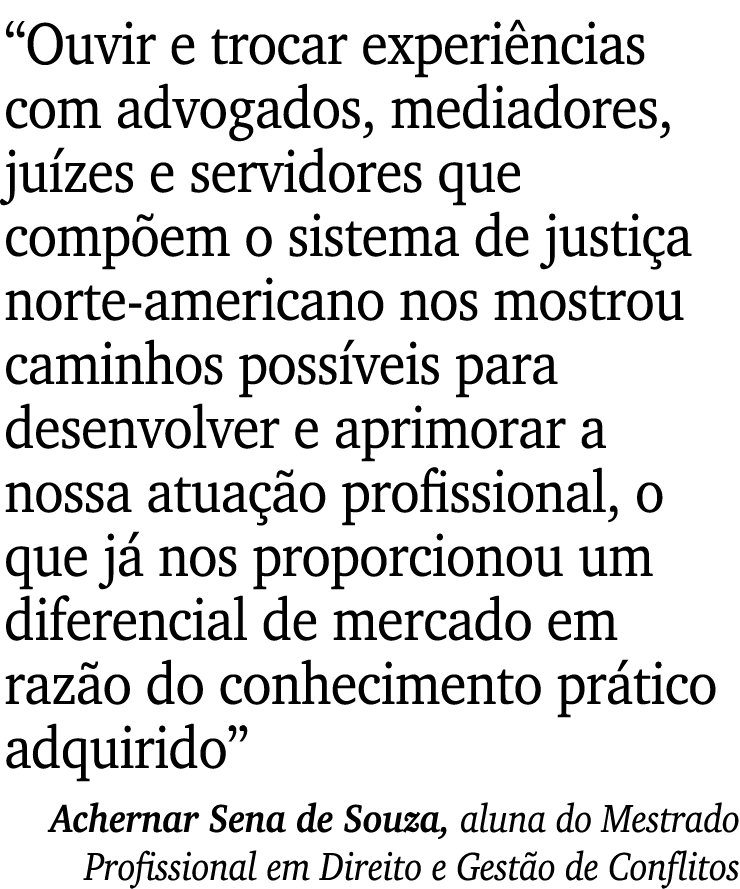 “Ouvir e trocar experi ncias com advogados, mediadores, ju zes e servidores que comp em o sistema de justi a norte am...