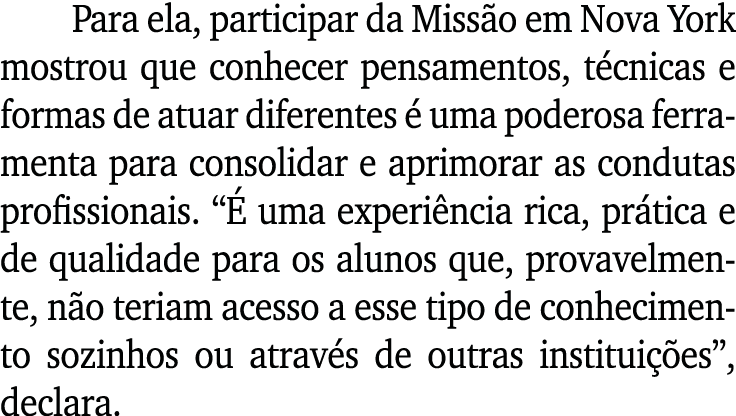 Para ela, participar da Miss o em Nova York mostrou que conhecer pensamentos, t cnicas e formas de atuar diferentes ...