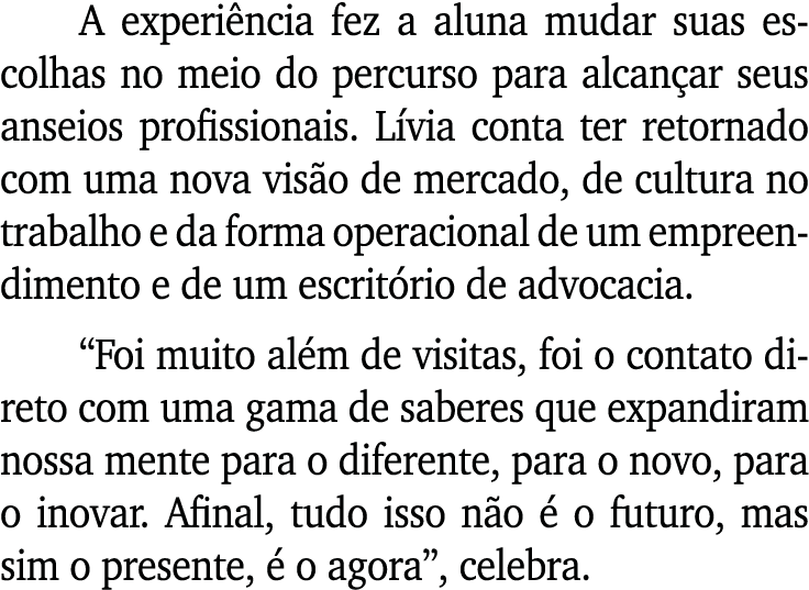 A experi ncia fez a aluna mudar suas escolhas no meio do percurso para alcan ar seus anseios profissionais. L via con...