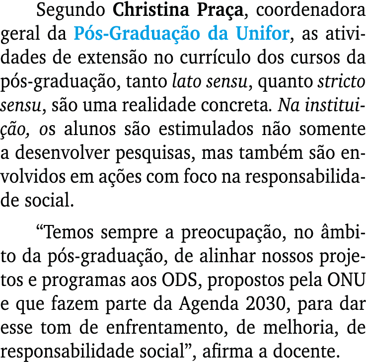 Segundo Christina Pra a, coordenadora geral da P s Gradua o da Unifor, as atividades de extens o no curr culo dos cu...