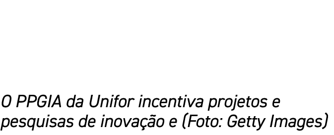 O PPGIA da Unifor incentiva projetos e pesquisas de inova o e (Foto: Getty Images)
