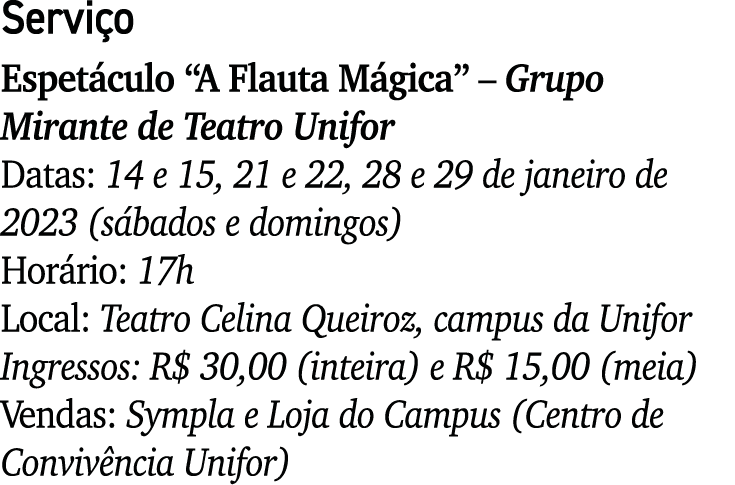 Servi o Espet culo “A Flauta M gica” – Grupo Mirante de Teatro Unifor Datas: 14 e 15, 21 e 22, 28 e 29 de janeiro de ...