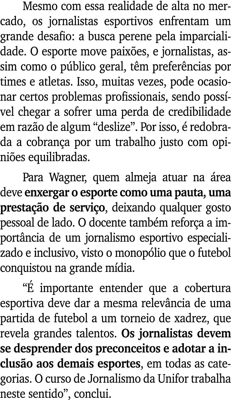 Mesmo com essa realidade de alta no mercado, os jornalistas esportivos enfrentam um grande desafio: a busca perene pe...