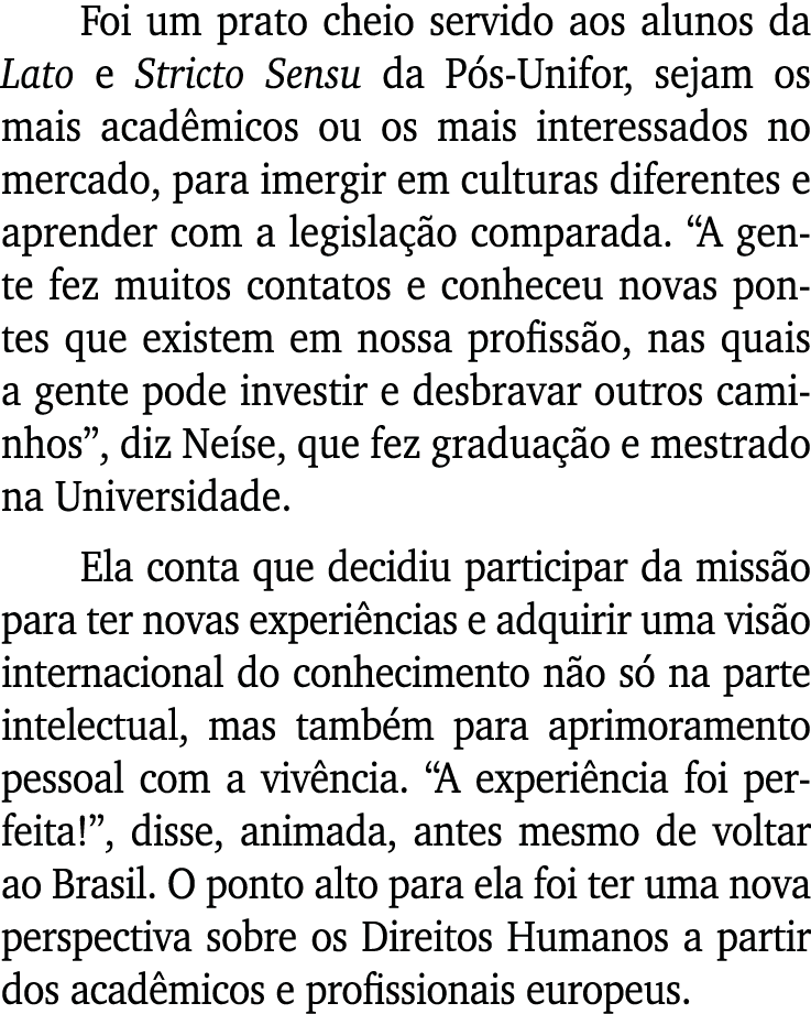 Foi um prato cheio servido aos alunos da Lato e Stricto Sensu da P s Unifor, sejam os mais acad micos ou os mais inte...