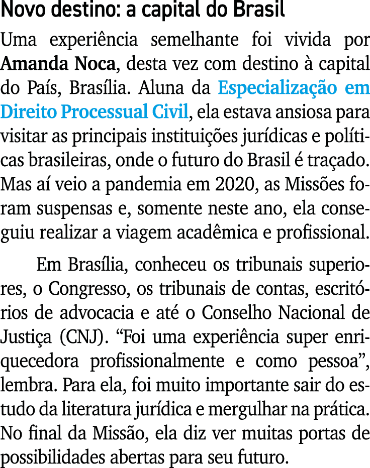 Novo destino: a capital do Brasil Uma experi ncia semelhante foi vivida por Amanda Noca, desta vez com destino  capi...