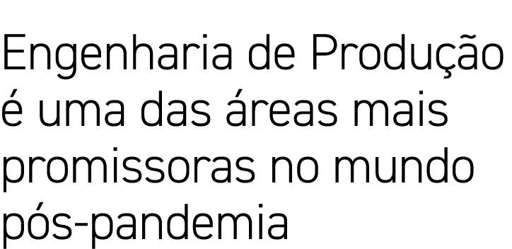 Engenharia de Produ  o   uma das  reas mais promissoras no mundo p s-pandemia