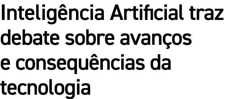 Intelig ncia Artificial traz debate sobre avan os e consequ ncias da tecnologia