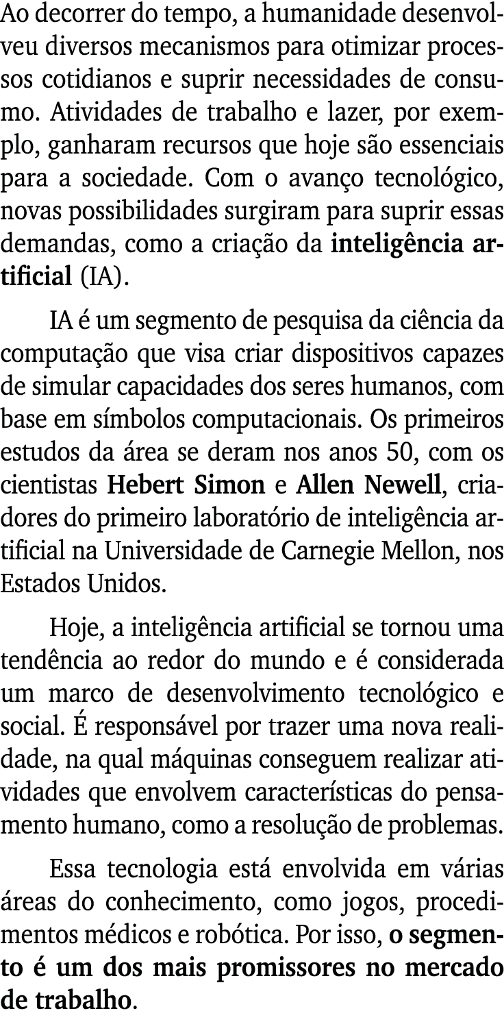 Ao decorrer do tempo, a humanidade desenvolveu diversos mecanismos para otimizar processos cotidianos e suprir necess...