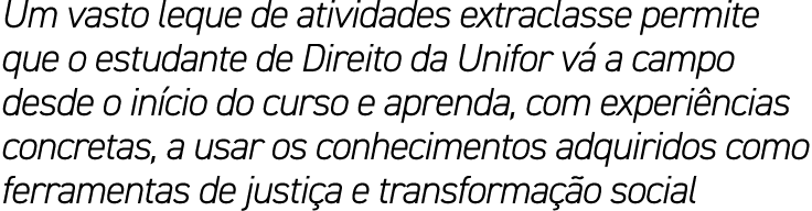 Um vasto leque de atividades extraclasse permite que o estudante de Direito da Unifor v a campo desde o in cio do cu...