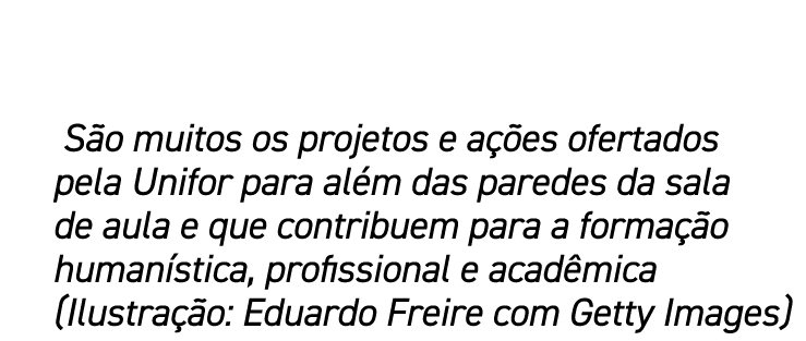  S o muitos os projetos e a es ofertados pela Unifor para al m das paredes da sala de aula e que contribuem para a f...
