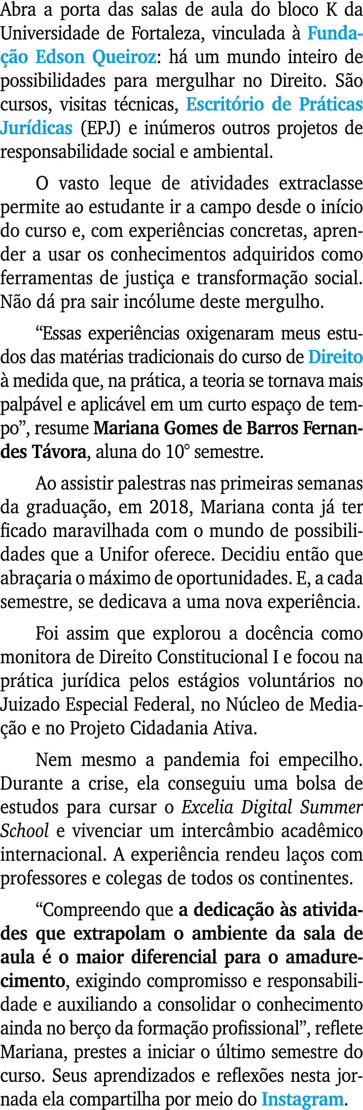 Abra a porta das salas de aula do bloco K da Universidade de Fortaleza, vinculada  Funda  o Edson Queiroz: h  um mun...