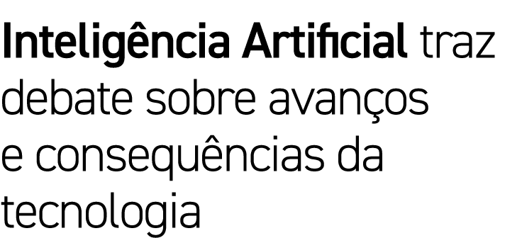 Intelig ncia Artificial traz debate sobre avan os e consequ ncias da tecnologia