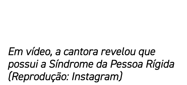 Em v deo, a cantora revelou que possui a S ndrome da Pessoa R gida (Reprodu o: Instagram)